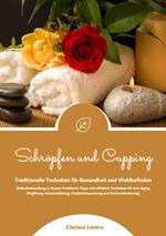 Schröpfen und Cupping: Traditionelle Techniken für Gesundheit und Wohlbefinden (Praktische Tipps & effektive Techniken für Anti-Aging, Entgiftung, Immunstärkung, Muskelentspannung & Schmerzlinderung)