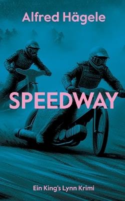 Speedway: Ein King's Lynn Krimi - Alfred Hägele - cover