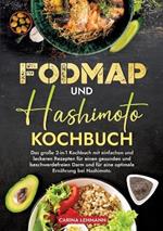 Fodmap und Hashimoto Kochbuch: Das große 2-in-1 Kochbuch mit einfachen und leckeren Rezepten für einen gesunden und beschwerdefreien Darm und für eine optimale Ernährung bei Hashimoto.