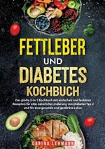 Fettleber und Diabetes Kochbuch: Das große 2-in-1 Kochbuch mit einfachen und leckeren Rezepten für eine natürliche Linderung von Diabetes Typ 2 und für eine gesunde und gestärkte Leber.