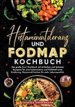 Histaminintoleranz und Fodmap Kochbuch: Das große 2-in-1 Kochbuch mit einfachen und leckeren Rezepten für eine histaminarme und FODMAP-arme Ernährung. Genussvoll kochen für mehr Lebensqualität.