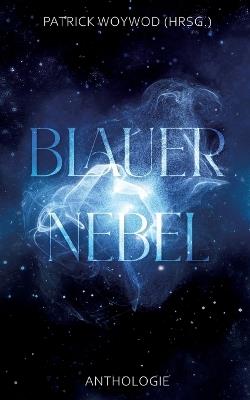 Blauer Nebel: 31 Kurzgeschichten - Katharina Gerlach,Nicole Stranzl,Annika Schüttler - cover