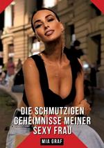 Die schmutzigen geheimnisse meiner Sexy Frau: Geschichten mit explizitem Sex für Erwachsene