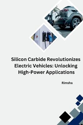 The Silicon Carbide Revolution: Transforming Electric Vehicles - Rimsha - cover