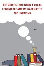 Beyond Fiction: When a Local Legend Became My Gateway to the Unknown