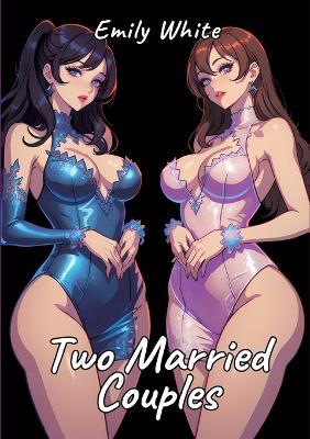 Two Married Couples: Sexy Erotic Stories for Adults Illustrated with Hentai Pictures - Emily White - cover