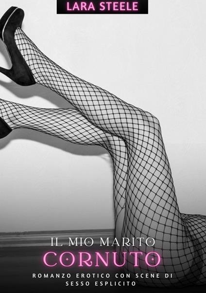 Il mio Marito Cornuto - Lara Steele - ebook