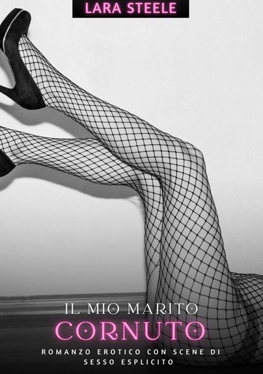 Il mio Marito Cornuto - Lara Steele - ebook