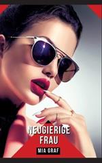 Neugierige Frau: Geschichten mit explizitem Sex für Erwachsene - German Erotic Stories