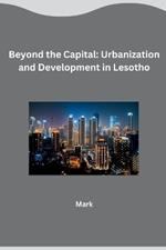 Beyond the Capital: Urbanization and Development in Lesotho
