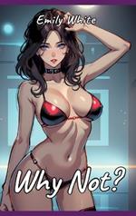 Why Not?: Sexy Erotic Stories for Adults Illustrated with Hentai Pictures - Naked Illustrations