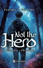 Not the Hero - Die Hangaia-Chroniken: Humorvolle YA Portal Fantasy voller Dämonen, Monstern und Magie mit fantastischem Worldbuilding für alle Fans von Narnia und Alice im Wunderland