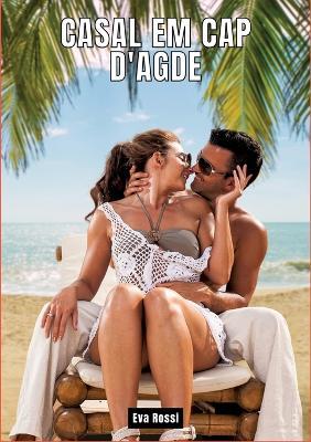Casal em Cap d'Agde: Contos de Sexo Explícito para Adultos - Eva Rossi - cover
