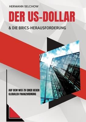 Der US-Dollar und die BRICS-Herausforderung: Auf dem Weg zu einer neuen globalen Finanzordnung - Hermann Selchow - cover