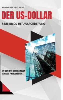 Der US-Dollar und die BRICS-Herausforderung: Auf dem Weg zu einer neuen globalen Finanzordnung - Hermann Selchow - cover