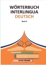 Wörterbuch Interlingua - Deutsch: Band 3