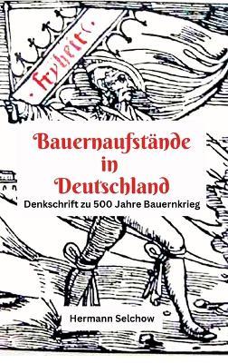 Bauernaufstände in Deutschland: Denkschrift zu 500 Jahre Bauernkrieg - Hermann Selchow - cover