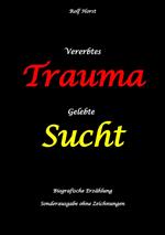 Vererbtes Trauma - Gelebte Sucht: Suizid, Sucht, uneheliche Kinder, Patchwork Familie, Fassade, Lügen, Versagensängste, Scheidungen, Trauma, Psychotherapie, Psychosomatische Reha, Alkohol, Musik