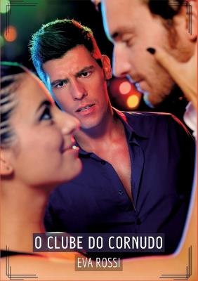 O Clube do Cornudo: Contos de Sexo Explícito para Adultos - Eva Rossi - cover