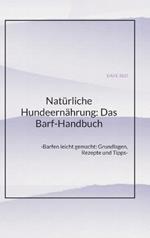 Natürliche Hundeernährung: Das Barf-Handbuch: -Barfen leicht gemacht: Grundlagen, Rezepte und Tipps-