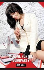 Menage für die Büroparty: Geschichten mit explizitem Sex für Erwachsene