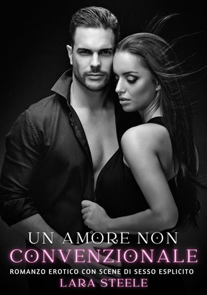 Un amore non convenzionale - Lara Steele - ebook