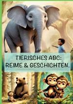 Tierisches ABC: REIME & GESCHICHTEN: Das Alphabet tierisch gut gelernt.