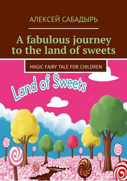 A fabulous journey to the land of sweets - ??????? ???????? - ebook