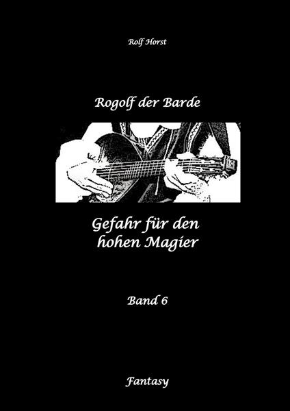 Rogolf der Barde: Lost Places, Dunkle Macht, Magier, Rituale, Silberdolch, goldene Klinge, Armbrust, Pfeil und Bogen, Schwert, Kutte, Kapuzenmantel, Parapsychologie, Verrat