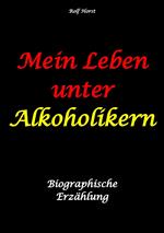 Mein Leben unter Alkoholikern - Sucht, Drama, Suizid, Depression, uneheliches Kind, Versagensängste, Druck, Fassade, Therapie, Autismus, Scheidung, Reha, Trauma, Krieg, Familie, Gesprächsgruppen