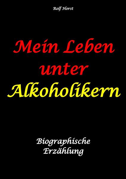 Mein Leben unter Alkoholikern - Sucht, Drama, Suizid, Depression, uneheliches Kind, Versagensängste, Druck, Fassade, Therapie, Autismus, Scheidung, Reha, Trauma, Krieg, Familie, Gesprächsgruppen