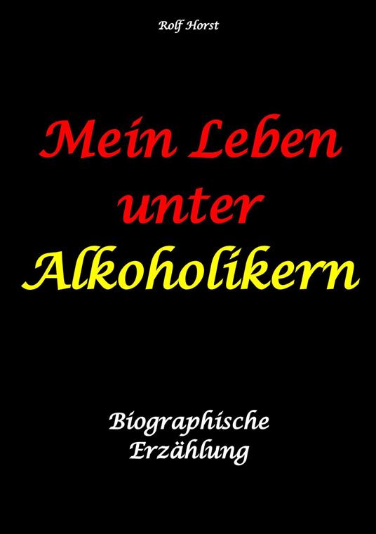 Mein Leben unter Alkoholikern - Sucht, Drama, Suizid, Depression, uneheliches Kind, Versagensängste, Druck, Fassade, Therapie, Autismus, Scheidung, Reha, Trauma, Krieg, Familie, Gesprächsgruppen