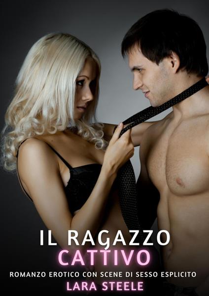 Il Cattivo Ragazzo - Lara Steele - ebook