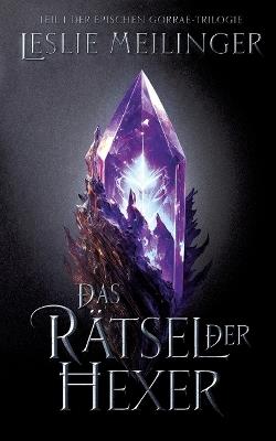 Das Rätsel der Hexer: Teil eins der Gorrae-Trilogie - Leslie Meilinger - cover