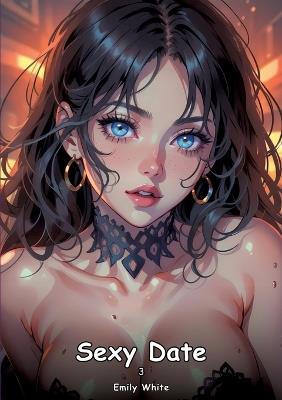 Sexy Date. 3: Collection of Adult and Erotic Manga Stories with Nude Pictures - Emily White - cover