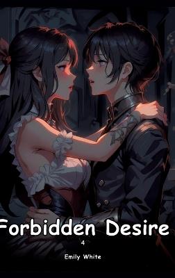Forbidden Desire. 4: Collection of Adult and Erotic Manga Stories with Nude Pictures - Emily White - cover