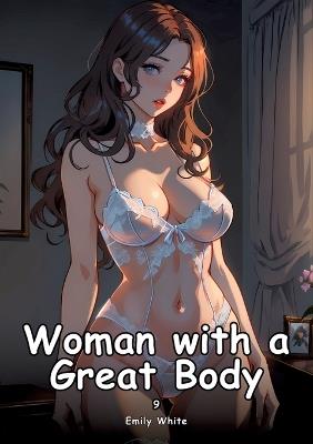 Woman with a Great Body. 9: Collection of Adult and Erotic Manga Stories with Nude Pictures - Emily White - cover