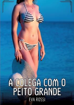 A Colega com o Peito Grande: Contos de Sexo Explícito para Adultos - Eva Rossi - cover