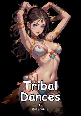 Tribal Dances. 11: Collection of Adult and Erotic Manga Stories with Nude Pictures - Emily White - cover