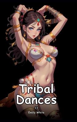 Tribal Dances. 11: Collection of Adult and Erotic Manga Stories with Nude Pictures - Emily White - cover