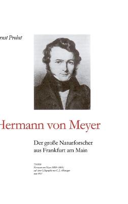 Hermann von Meyer: Der große Naturforscher aus Frankfurt am Main - Ernst Probst - cover