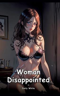 Woman Disappointed. 16: Collection of Adult and Erotic Manga Stories with Nude Pictures - Emily White - cover