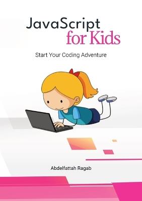 JavaScript for Kids: Start Your Coding Adventure - Abdelfattah Ragab - cover