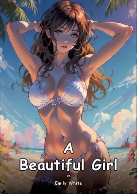 A Beautiful Girl. 25: Collection of Adult and Erotic Manga Stories with Nude Pictures - Emily White - cover