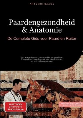 Paardengezondheid & Anatomie: De Complete Gids voor Paard en Ruiter: Van anatomie paard tot natuurlijke geneeswijzen - Een praktisch paardenboek voor paardrijden en gezondheidsmanagement - Artemis Saage - cover