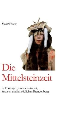 Die Mittelsteinzeit in Thüringen, Sachsen-Anhalt, Sachsen und im südlichen Brandenburg - Ernst Probst - cover