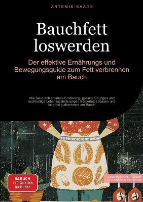 Bauchfett loswerden: Der effektive Ernährungs- und Bewegungsguide zum Fett verbrennen am Bauch: Wie Sie durch optimale Ernährung, gezielte Übungen und nachhaltige Lebensstiländerungen Körperfett abbauen und langfristig abnehmen am Bauch - Artemis Saage - cover