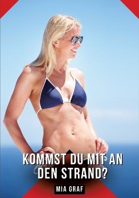 Kommst du mit an den Strand?: Geschichten mit explizitem Sex für Erwachsene - Mia Graf - cover
