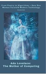 Ada Lovelace: The Mother of Computing: From Poetry to Algorithms - How One Woman Foretold Modern Technology