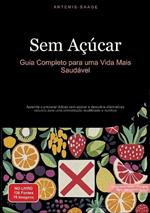 Sem Açúcar: Guia Completo para uma Vida Mais Saudável: Aprenda a preparar dulces sem azúcar e descubra alternativas naturais para uma alimentação equilibrada e nutritiva